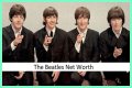 The Beatles Net Worth – How Much is The Beatles Worth?